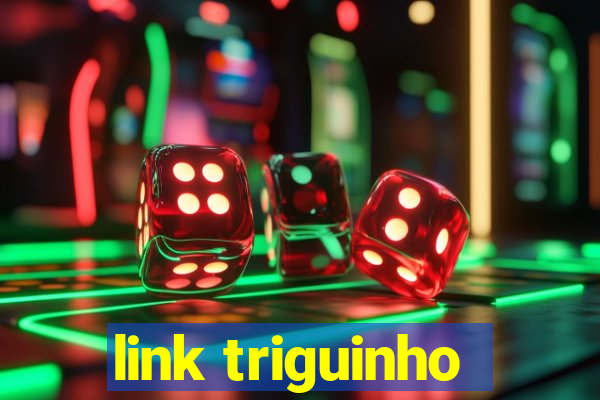 link triguinho